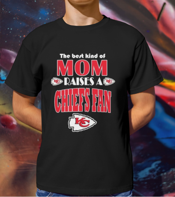 The Best Kind Of Mom Raises A Chiefs Fan Kansas City Chiefs T-Shirt