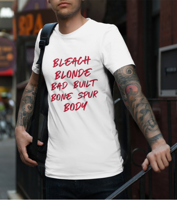 Bleach Blonde Bad Built Bone Spur Body T-Shirt