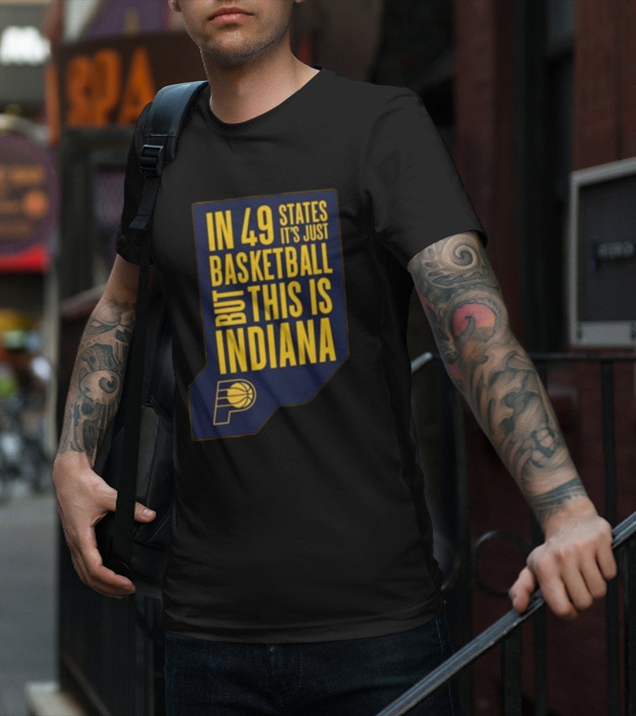 In 49 States It's Just Basketball But This Is Indiana Pacers T-Shirt
