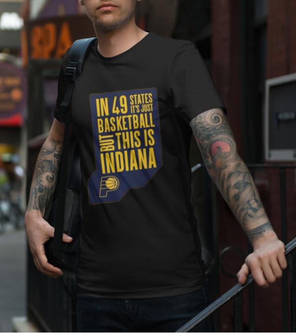 In 49 States It's Just Basketball But This Is Indiana Pacers T-Shirt
