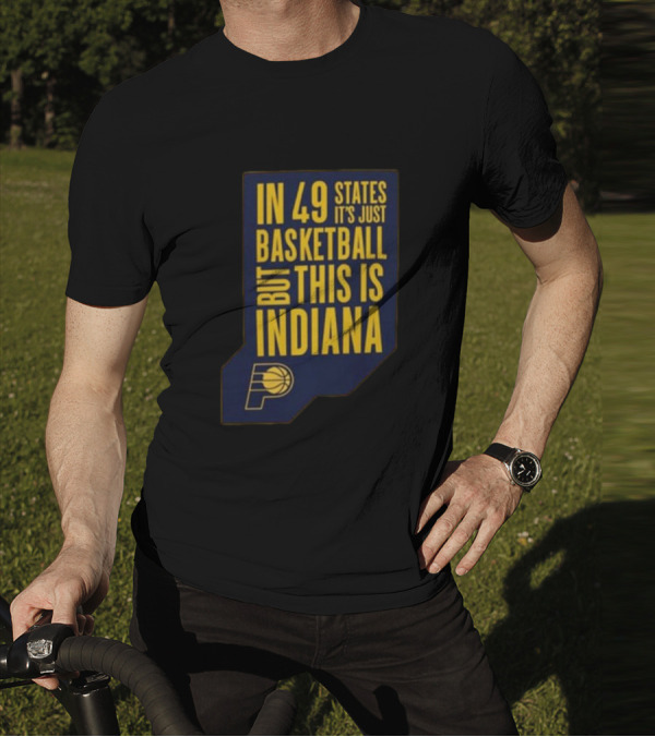 In 49 States It's Just Basketball But This Is Indiana Pacers T-Shirt