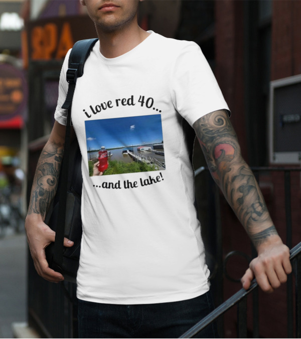 I Love Red 40 And The Lake Summer Vibes By The Waterfront T-Shirt