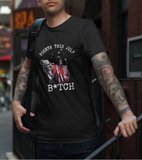 Fourth This July Skeleton Holding Gun B*tch T-Shirt