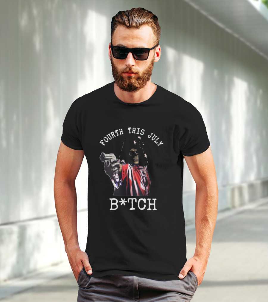Fourth This July Skeleton Holding Gun B*tch T-Shirt
