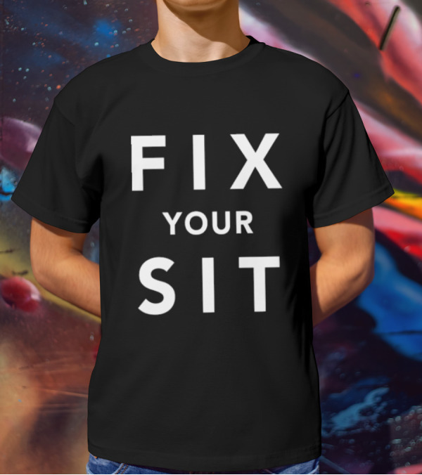 Anthros Fix Your Sit Fix Your Sit T-Shirt