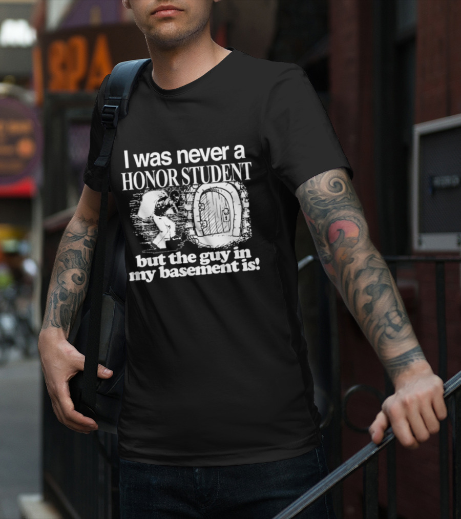I Was Never A Honor Student But The Guy In My Basement Is Door T-Shirt