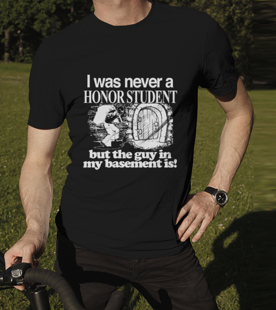 I Was Never A Honor Student But The Guy In My Basement Is Door T-Shirt