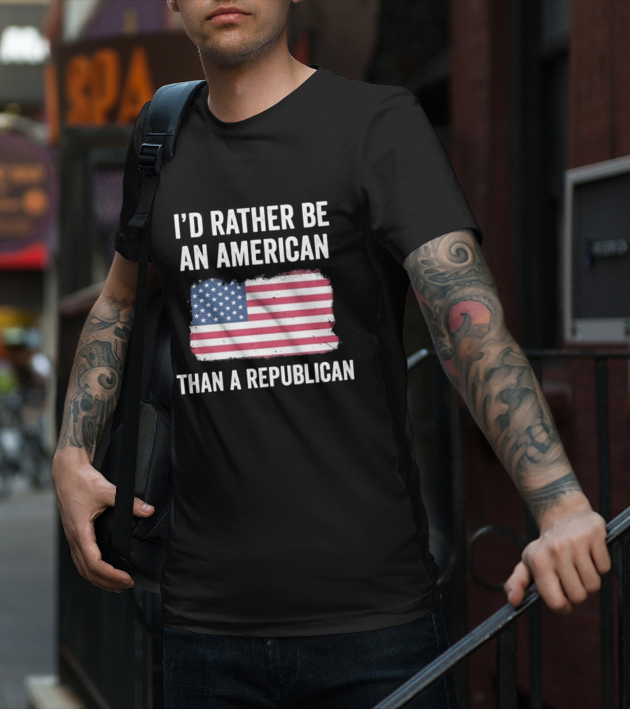 I'd Rather Be An American Than A Republican American Flag T-Shirt