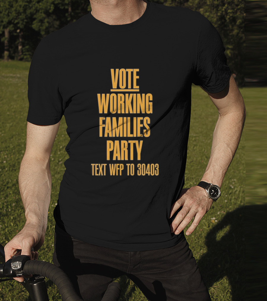 Vote Working Families Party Text WFP To 30403 For Support T-Shirt