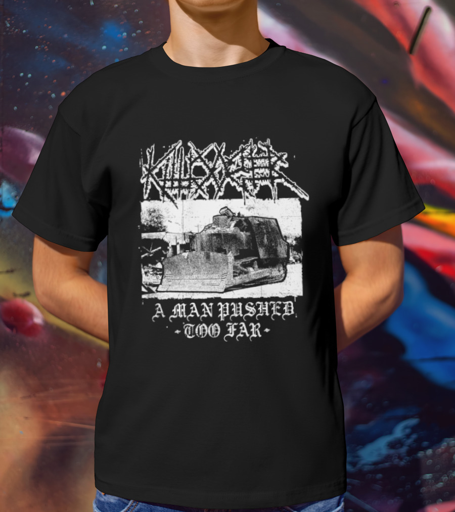 Killdozer Metal A Man Pushed Too Far Bulldozer T-Shirt
