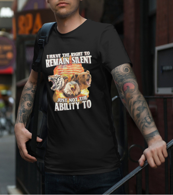 I Have The Right To Remain Silent Just Not The Ability To Tiger Eagle Bear American Flag T-Shirt