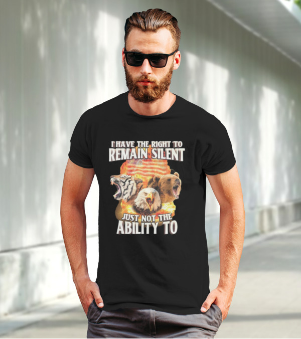 I Have The Right To Remain Silent Just Not The Ability To Tiger Eagle Bear American Flag T-Shirt
