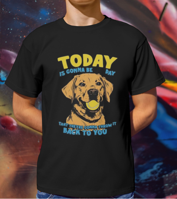 TODAY IS GONNA BE DAY THAT THEY'RE GONNA THROW IT BACK TO YOU T-Shirt