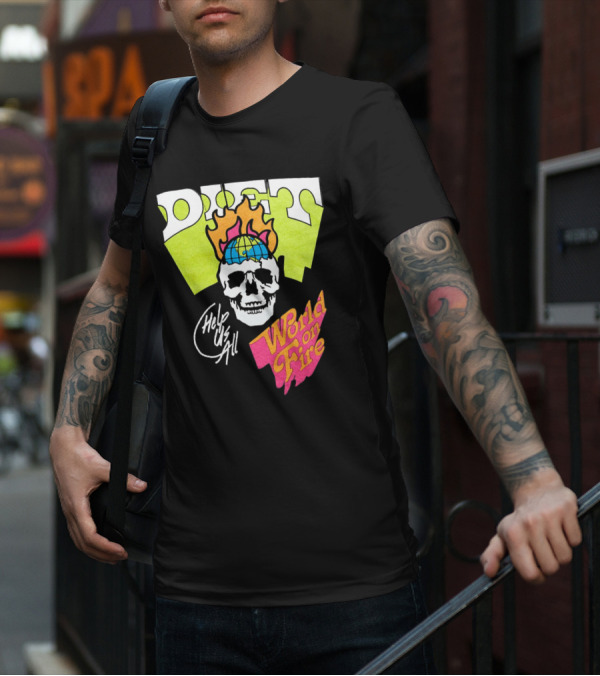 Diet Help Us All World On Fire T-Shirt
