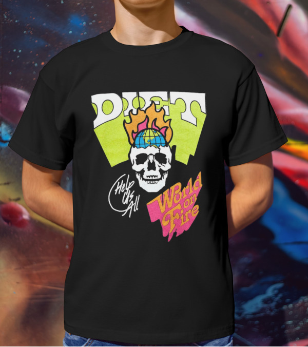 Diet Help Us All World On Fire T-Shirt