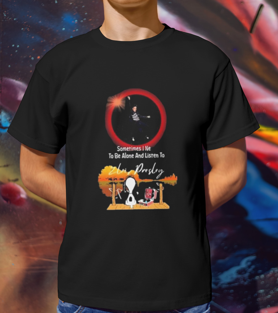 Sometimes I Need To Be Alone And Listen To Elvis Presley Snoopy T-Shirt
