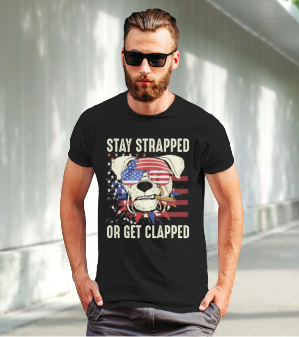Stay Strapped Or Get Clapped USA Flag Dog With Sunglasses And Cigar T-Shirt