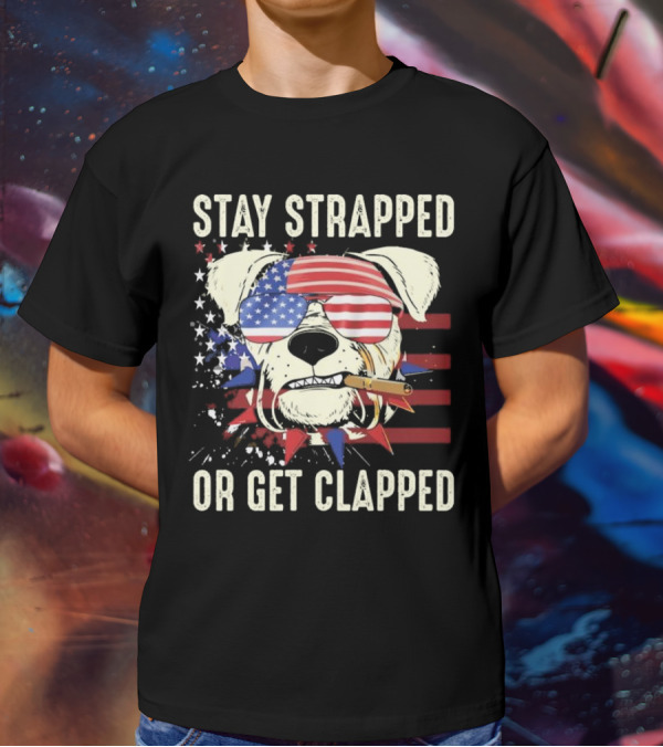 Stay Strapped Or Get Clapped USA Flag Dog With Sunglasses And Cigar T-Shirt