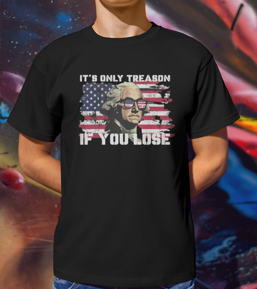 George Washington It's Only Treason If You Lose American Flag Sunglasses USA Patriotic T-Shirt