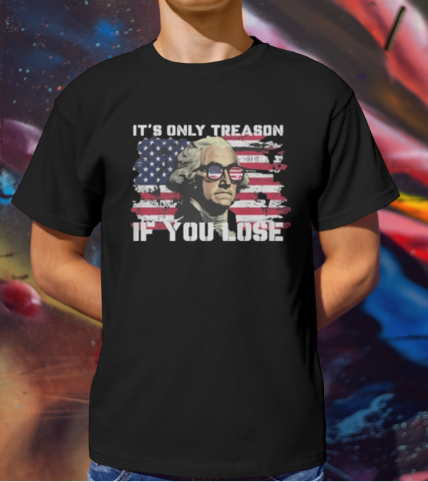 George Washington It's Only Treason If You Lose American Flag Sunglasses USA Patriotic T-Shirt