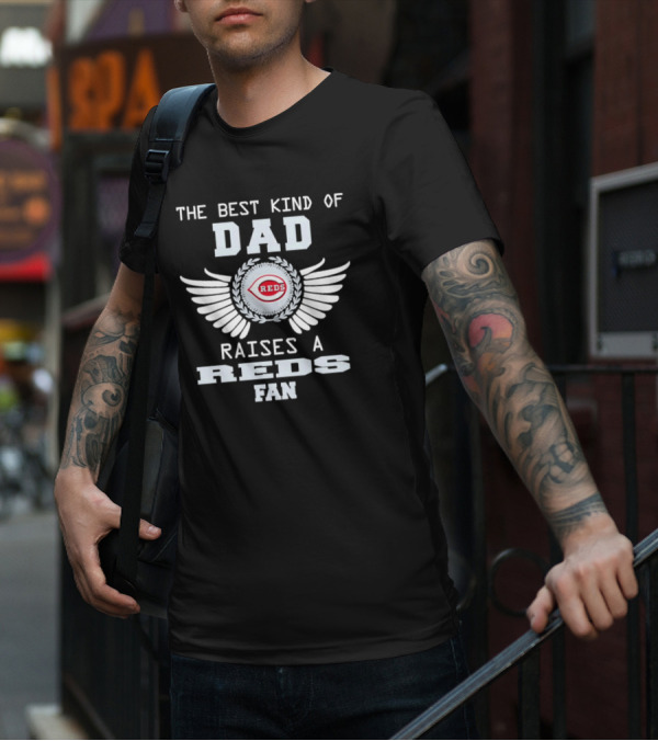The Best Kind Of Dad Raises A Cincinnati Reds Fan With Wings T-Shirt