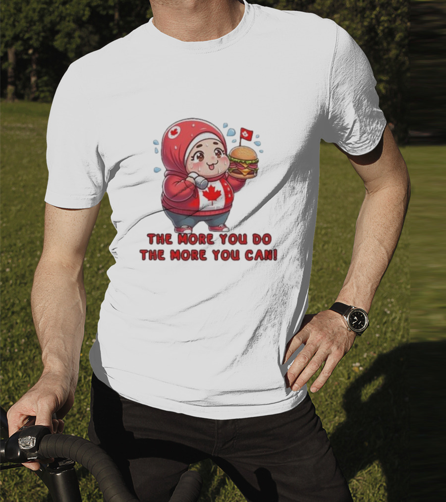 The More You Do The More You Can Cute Canada-Themed Character With Burger T-Shirt