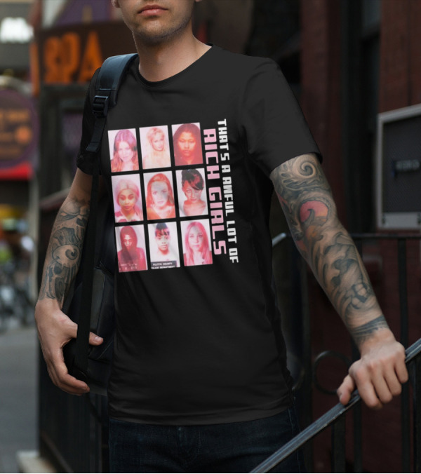 That's A Awful Lot Of Rich Girls Mugshots Fulton County Police Department T-Shirt