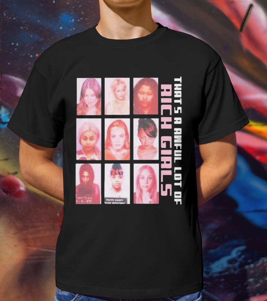 That's A Awful Lot Of Rich Girls Mugshots Fulton County Police Department T-Shirt