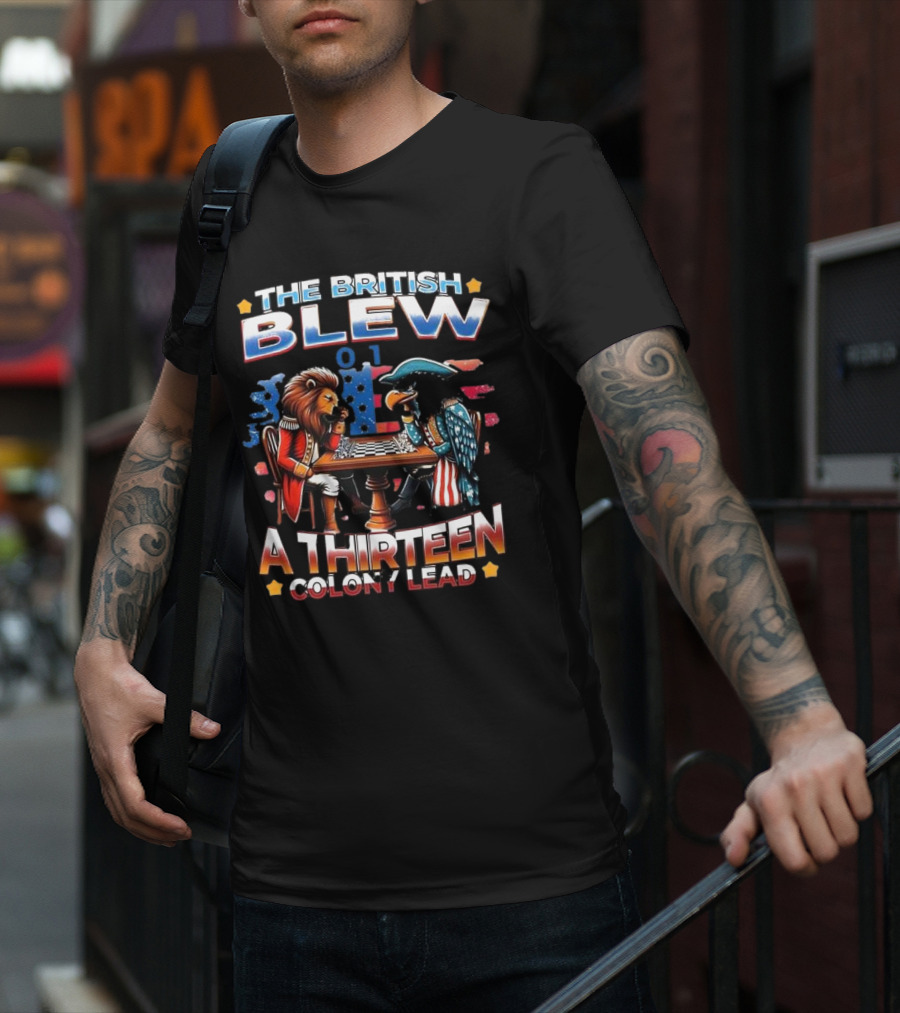 THE BRITISH BLEW 0 1 A THIRTEEN COLONY LEAD T-Shirt