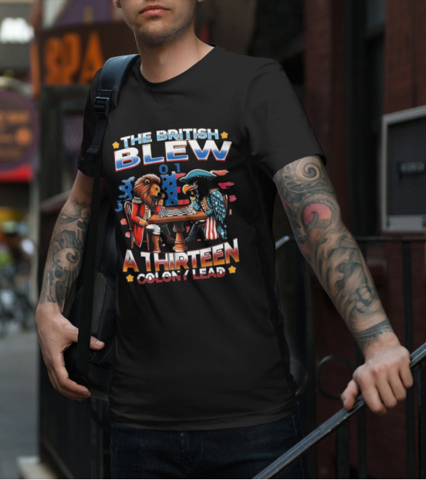 THE BRITISH BLEW 0 1 A THIRTEEN COLONY LEAD T-Shirt