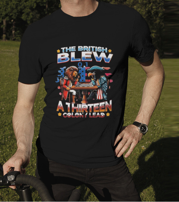 THE BRITISH BLEW 0 1 A THIRTEEN COLONY LEAD T-Shirt