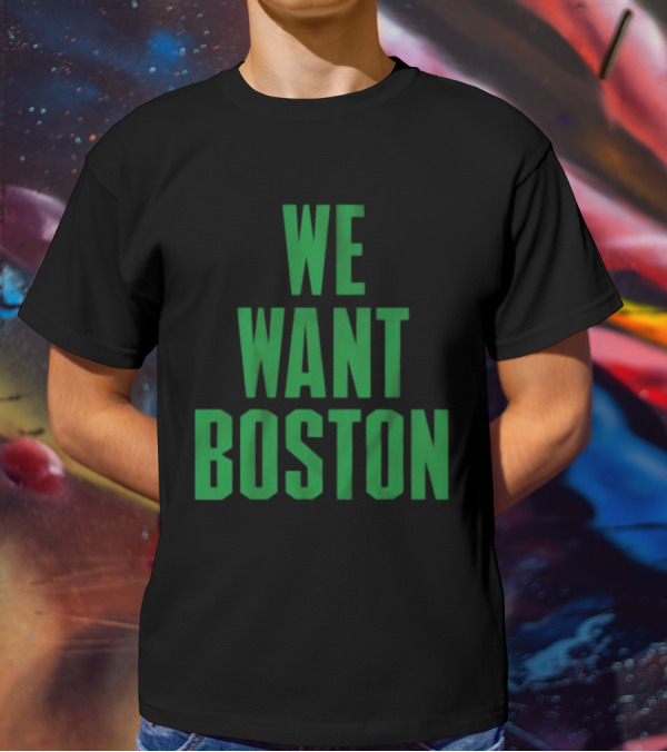 Boston Celtics We Want Boston T-Shirt