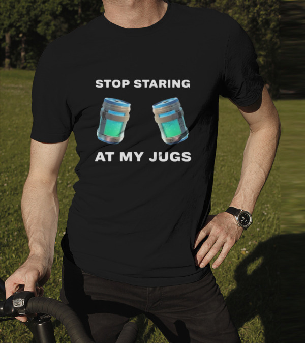 Stop Staring At My Jugs Fortnite Chug Jugs Gamer Humor T-Shirt