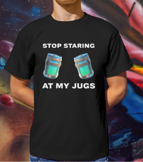 Stop Staring At My Jugs Fortnite Chug Jugs Gamer Humor T-Shirt