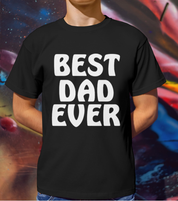 Best Dad Ever Father’s Day Celebration Shirt Gift T-Shirt