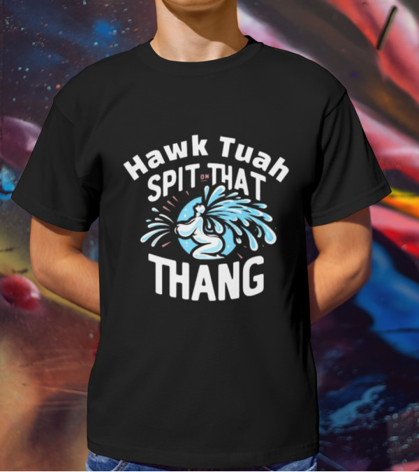 Hawk Tuah Spit On That Thang Cody Shiflett Water Jet Burst T-Shirt