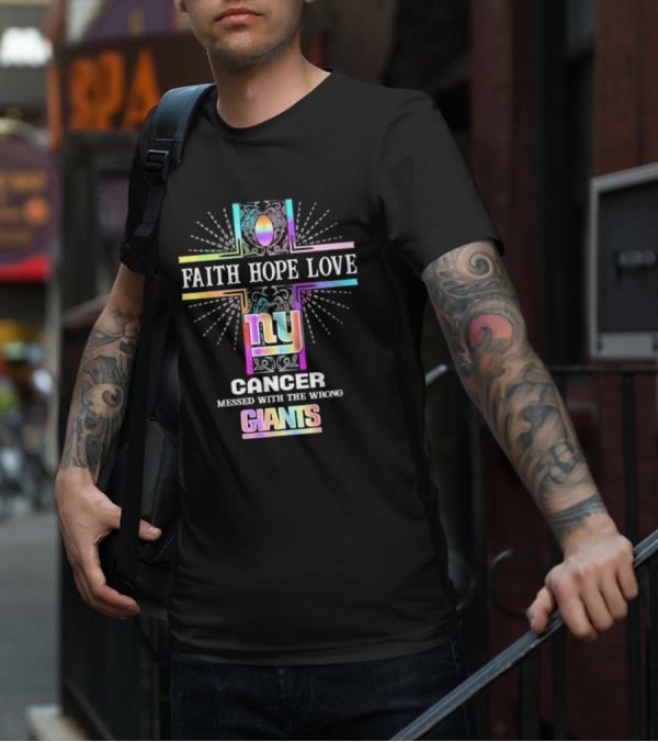 Faith Hope Love NY Cancer Messed With The Wrong Giants T-Shirt