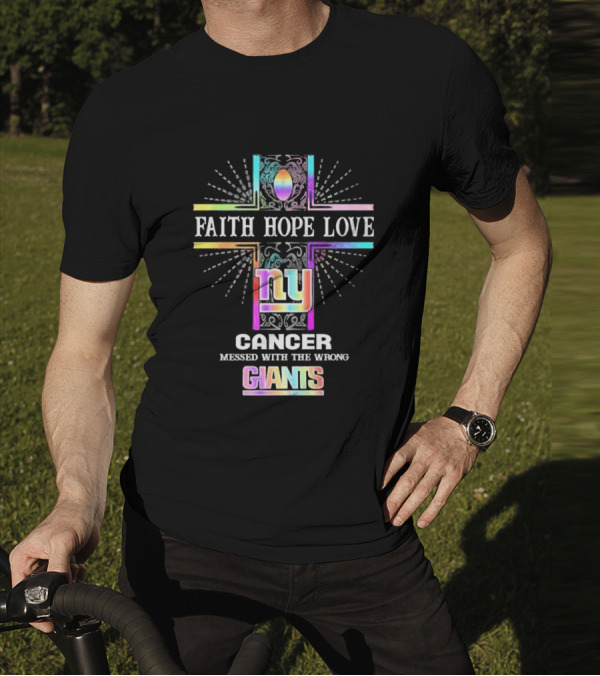Faith Hope Love NY Cancer Messed With The Wrong Giants T-Shirt
