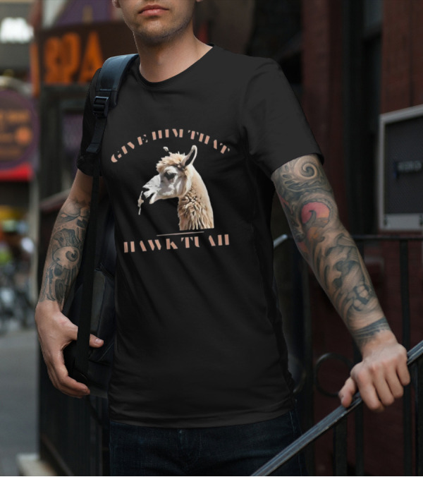 Give Him That Hawk Tuah Llama T-Shirt