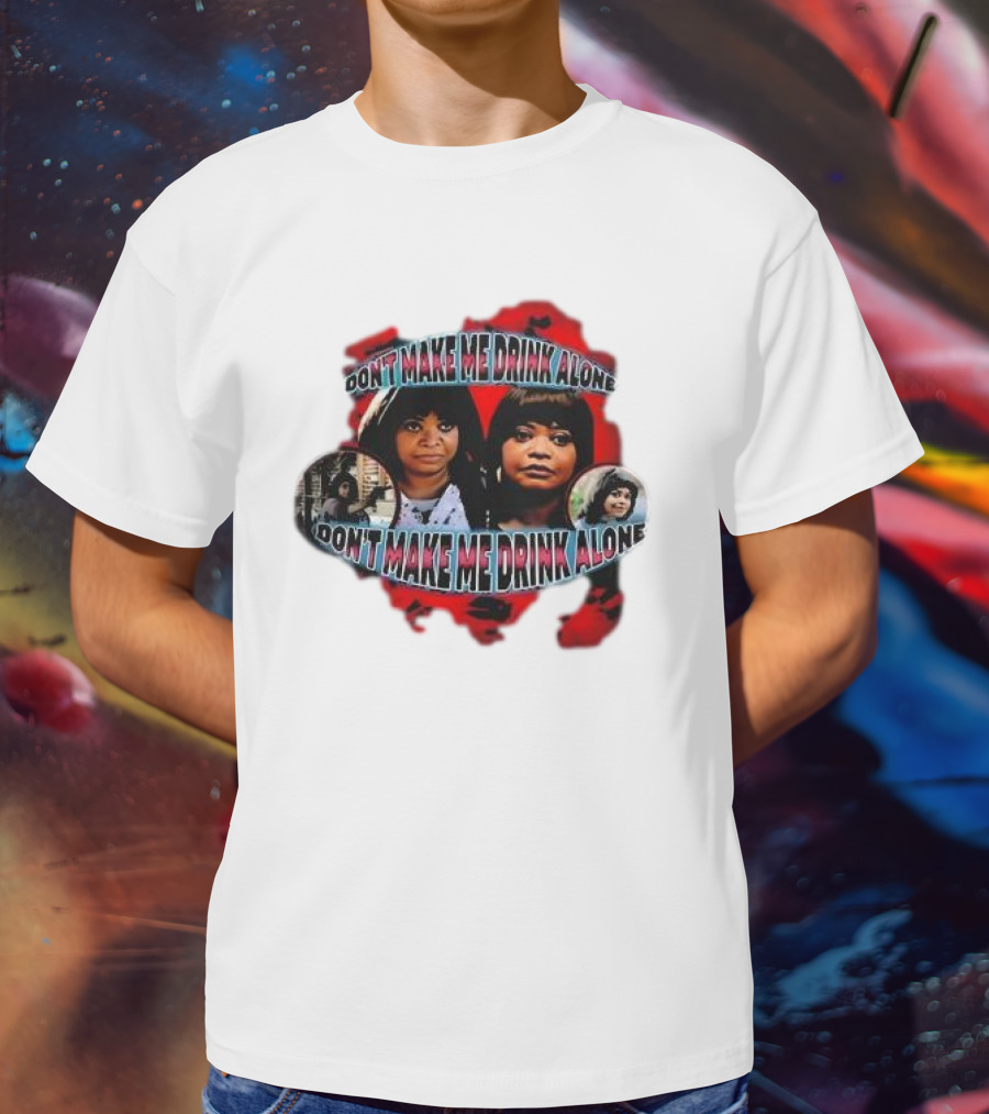 Octavia Spencer Don't Make Me Drink Alone Red Highlighted Faces T-Shirt