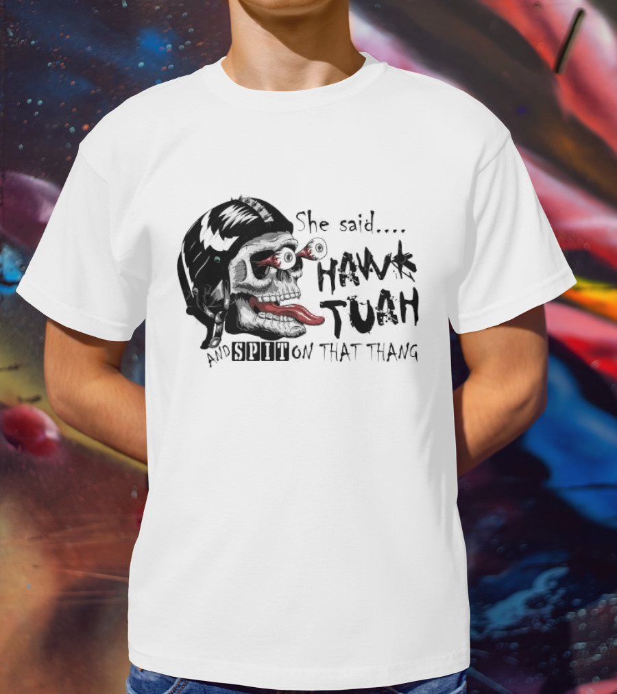 She Said Hawk Tuah And Spit On That Thang Skull With Helmet And Tongue T-Shirt
