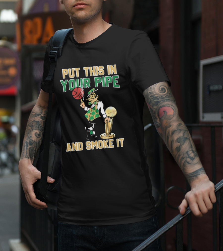Boston Celtics Put This In Your Pipe And Smoke It Basketball Trophy T-Shirt