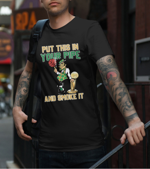 Boston Celtics Put This In Your Pipe And Smoke It Basketball Trophy T-Shirt