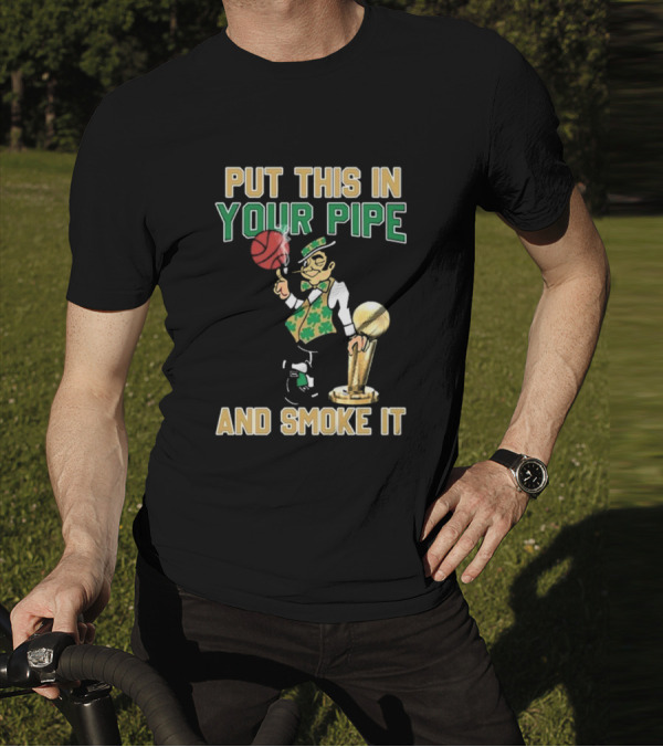 Boston Celtics Put This In Your Pipe And Smoke It Basketball Trophy T-Shirt