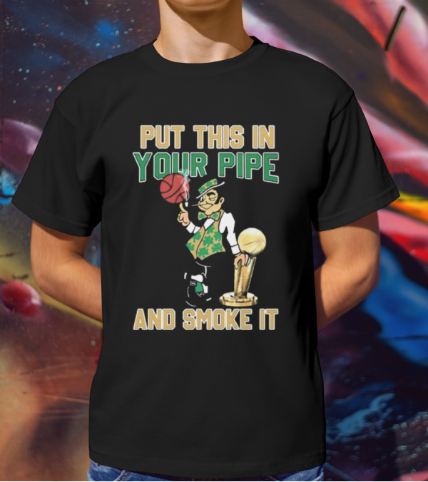 Boston Celtics Put This In Your Pipe And Smoke It Basketball Trophy T-Shirt