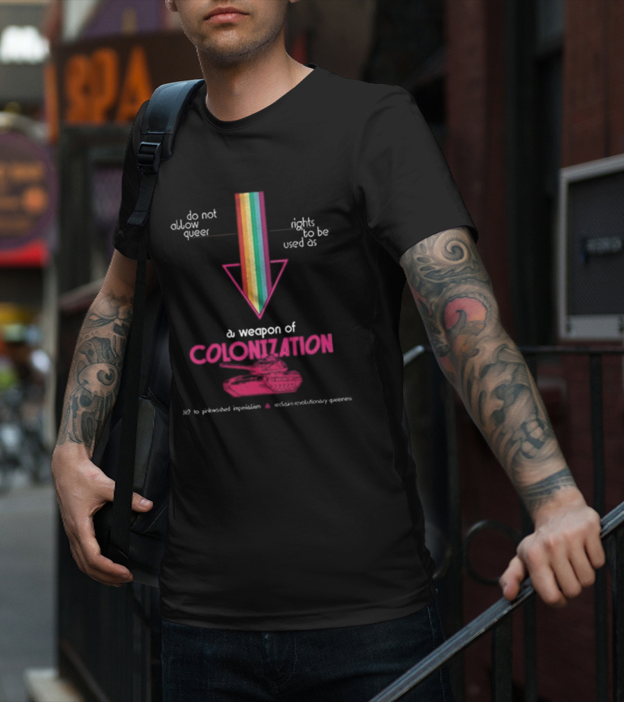 Do Not Allow Queer Rights To Be Used As A Weapon Of Colonization No To Pinkwashed Imperialism Scotland Revolutionary Queers T-Shirt