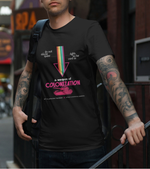 Do Not Allow Queer Rights To Be Used As A Weapon Of Colonization No To Pinkwashed Imperialism Scotland Revolutionary Queers T-Shirt