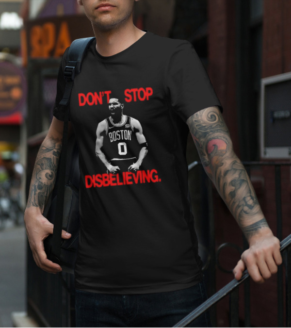DON'T STOP DISBELIEVING BOSTON 0 T-Shirt