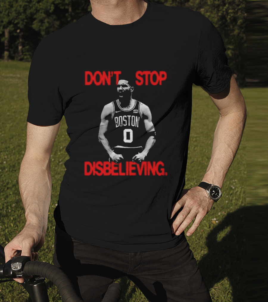 DON'T STOP DISBELIEVING BOSTON 0 T-Shirt