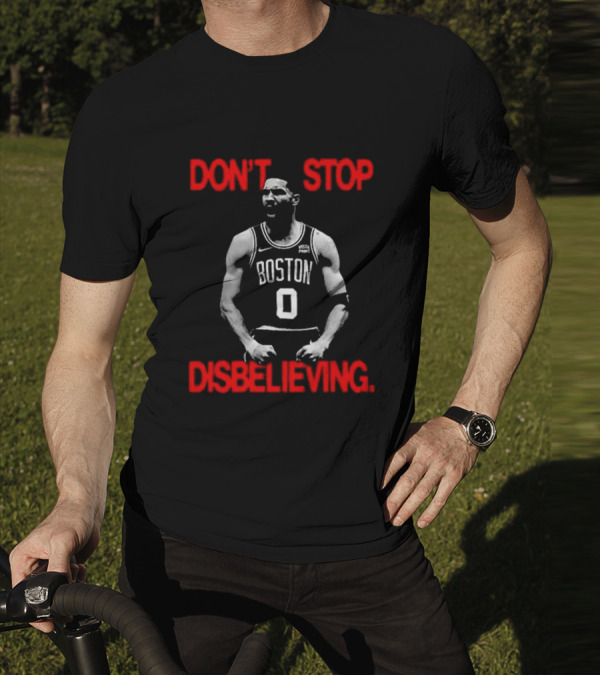 DON'T STOP DISBELIEVING BOSTON 0 T-Shirt